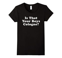 Womens Is That Your Boys Cologne Shirt Gift Men Women Kids Small Black